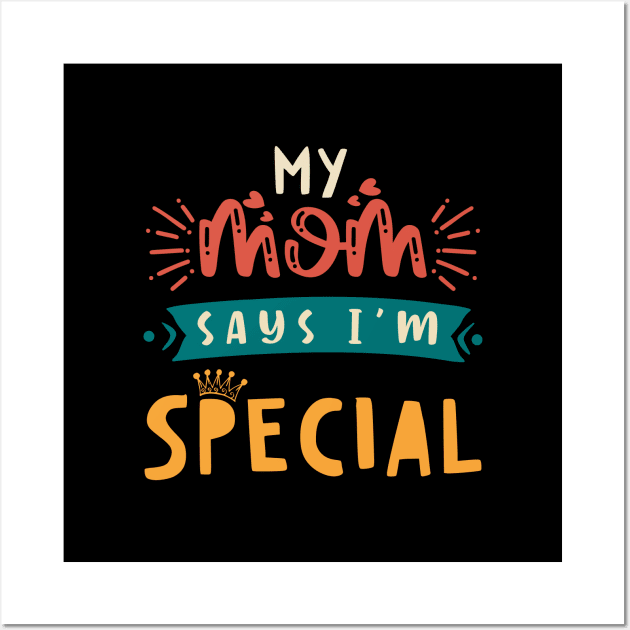 Funny My Mom Says I'm Special t-shirt For Sons And Daughters Wall Art by Xpert Apparel